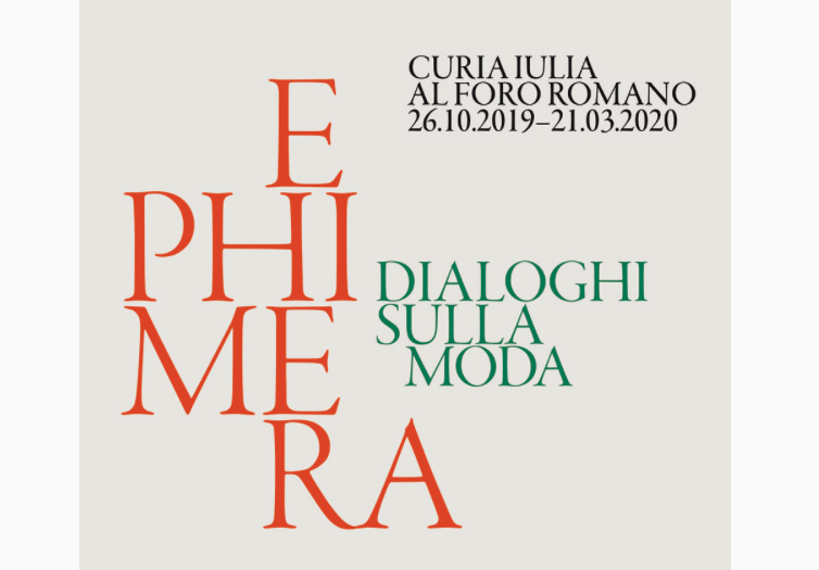 Ephimera Dialoghi sulla moda Incontri a cura di Sofia Gnoli Roma, Curia Iulia al Foro romano 26.10.2019 – 21.03.2020