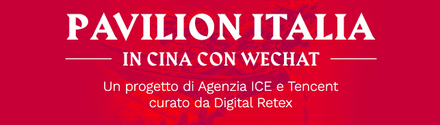 CINA E MADE IN ITALY: AGENZIA ICE E WECHAT PROMUOVONO BRAND E PRODUZIONI ITALIANE SULLA VIA DELLA SETA COL SUPPORTO DI DIGITAL RETEX
