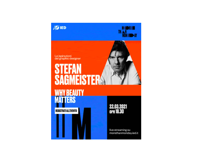 MORE THAN MONDAY  Storie di ispirazione-IED apre il 22 marzo con il graphic designer internazionale Stefan Sagmeister  il ciclo di racconti live ispirazionali e contemporanei